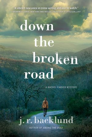 Cover Art for 9781683317401, Down the Broken RoadA Rachel Carver Mystery by J. R. Backlund