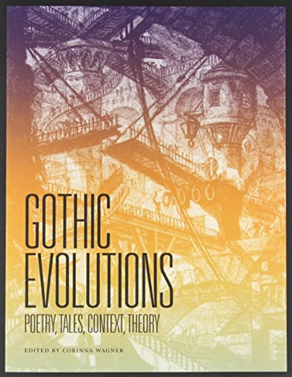 Cover Art for 9781551119816, Gothic Evolutions: Poetry, Tales, Context, Theory by Corinna Wagner