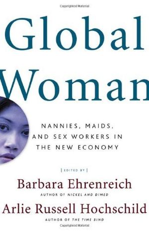 Cover Art for B01K3JPGMO, Global Woman: Nannies, Maids, and Sex Workers in the New Economy by Barbara Ehrenreich (2003-01-06) by Barbara Ehrenreich;Arlie Russell Hochschild