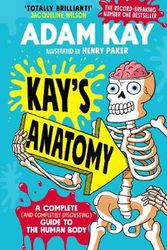 Cover Art for 9780241452912, Kay’s Anatomy: a complete (and completely disgusting) guide to the human body by Adam Kay
