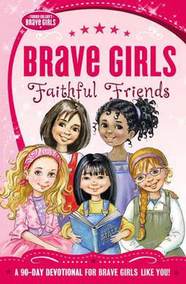 Cover Art for 9780718030582, Brave Girls: Faithful Friends: A 90-Day Devotional by Zondervan