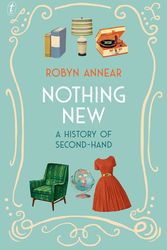 Cover Art for 9781922268303, Nothing New: A History of Second-hand by Robyn Annear