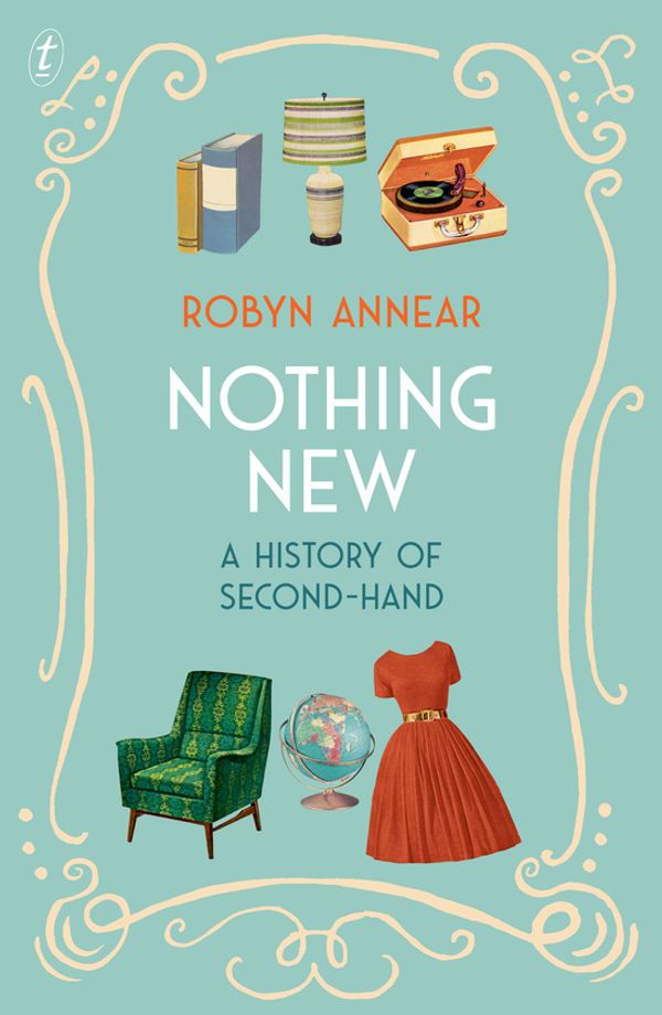 Cover Art for 9781922268303, Nothing New: A History of Second-hand by Robyn Annear