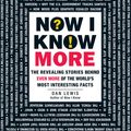 Cover Art for 9781440582165, Now I Know More: The Revealing Stories Behind More of the World's Most Interesting Facts by Dan Lewis