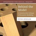 Cover Art for 9781107677807, Behind the Model: A Constructive Critique of Economic Modeling (Strategies for Social Inquiry) by Peter Spiegler