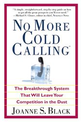 Cover Art for 9780446695381, No More Cold Calling(TM): The Breakthrough System That Will Leave Your Competition in the Dust by Joanne S. Black