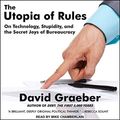 Cover Art for B07J5QYKY8, The Utopia of Rules: On Technology, Stupidity, and the Secret Joys of Bureaucracy by David Graeber