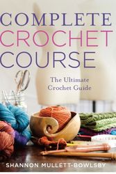 Cover Art for 9781454710523, Complete Crochet Course by Shannon Mullett-Bowlsby
