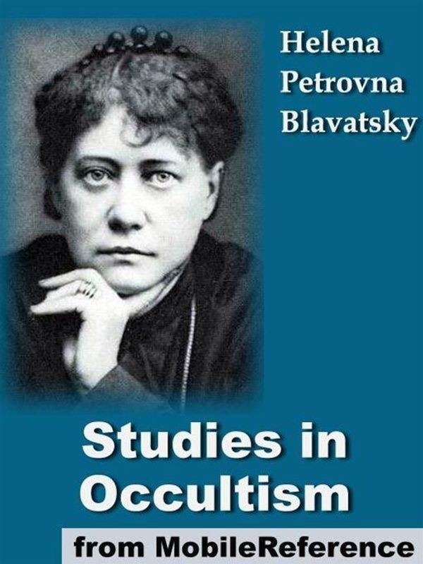 Cover Art for 9781607783718, Studies In Occultism:  A Series Of Reprints From The Writings Of H. P. Blavatsky (Mobi Classics) by H. P. Blavatsky