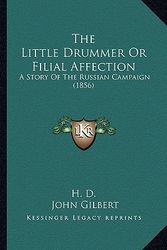 Cover Art for 9781167199691, The Little Drummer or Filial Affection by John Gilbert