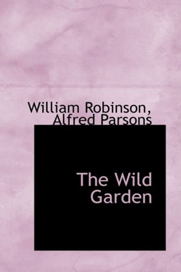 Cover Art for 9781103975501, The Wild Garden by William Robinson