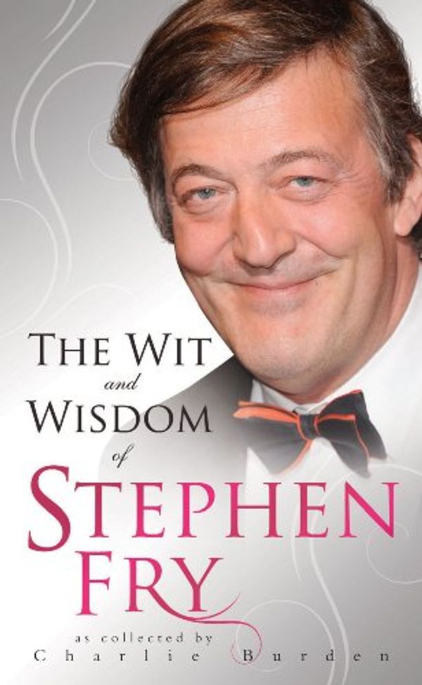 Cover Art for 9781843584155, The Wit and Wisdom of Stephen Fry by Charlie (COM) Burden Charlie Burden