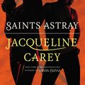 Cover Art for 9780446571425, Saints Astray by Jacqueline Carey