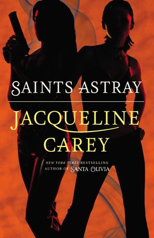 Cover Art for 9780446571425, Saints Astray by Jacqueline Carey