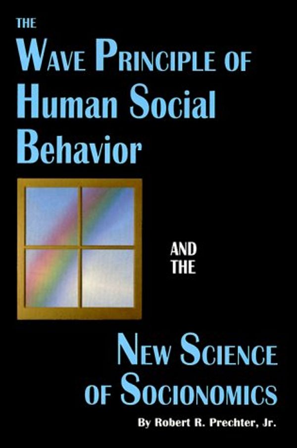 Cover Art for 9780932750495, The Wave Principle of Human Social Behavior and the New Science of Socionomics by Robert R. Prechter