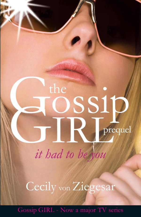 Cover Art for 9780755393763, Gossip Girl: It Had To Be You by Cecily Von Ziegesar