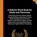 Cover Art for 9780342053087, A Hebrew Word-Book for Study and Classroom: Comprising Common Hebrew Words Grouped by Roots, Meanings of These Words Alphabetical List of Them Without ... Hebrew, Making an English-Hebrew Vocabulary by George Rice Hovey