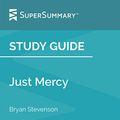 Cover Art for B08GHK7JF9, Study Guide: Just Mercy by Bryan Stevenson: SuperSummary by SuperSummary