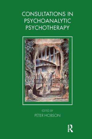 Cover Art for 9781855757905, Consultations in Psychoanalytic Psychotherapy by Peter Hobson