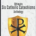 Cover Art for 9798633037067, Ultimate Six Catholic Catechisms Anthology: Baltimore Catechism, Catechism of the Council of Trent, The Douay Catechism of 1649, the Didache, Catechism of Pius X by Rev. Fr. Leonard Vasalle
