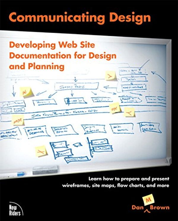 Cover Art for 9780321392350, Communicating Design: Developing Web Site Documentation for Design and Planning by Dan M. Brown