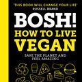 Cover Art for 9780008349967, BOSH! How to Live Vegan by Henry Firth, Ian Theasby