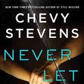 Cover Art for 9781250034564, Never Let You Go by Chevy Stevens