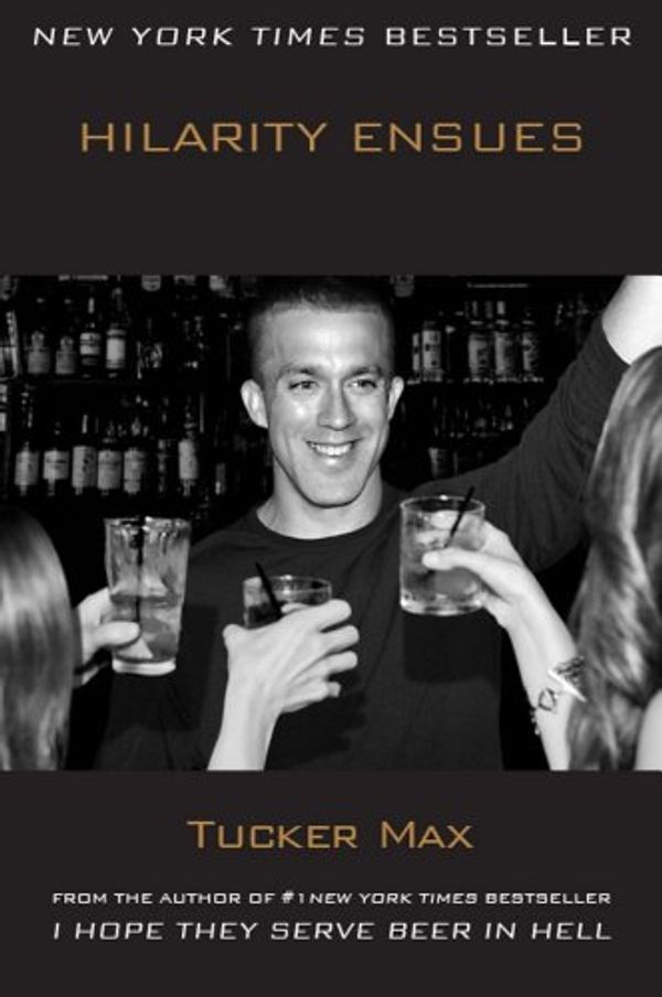 Cover Art for 9781451669039, Hilarity Ensues by Tucker Max