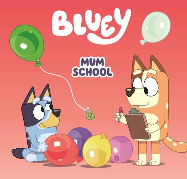 Cover Art for 9781761041136, Bluey: Mum School by Bluey