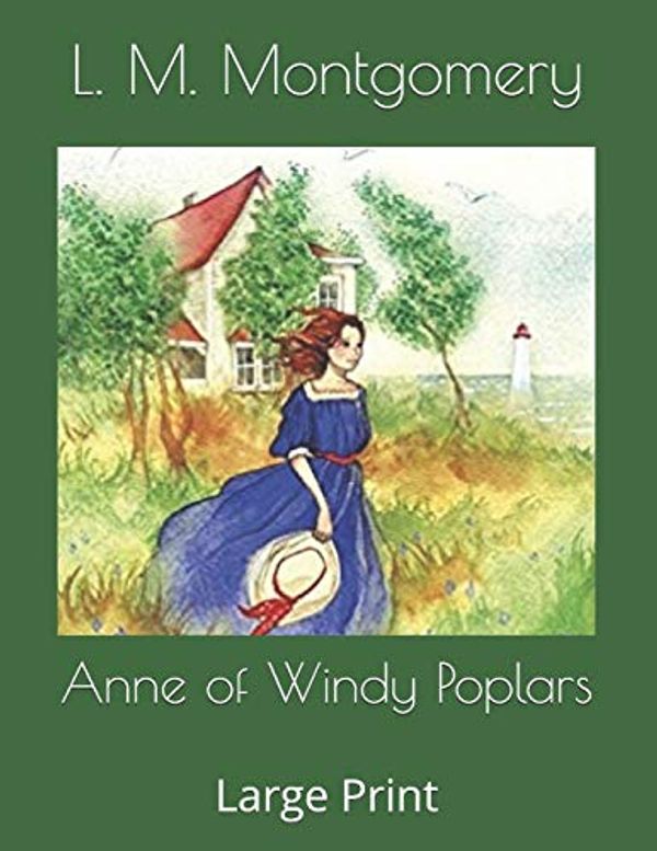 Cover Art for 9781654866563, Anne of Windy Poplars: Large Print by L M Montgomery