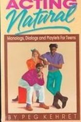 Cover Art for 9781439512241, Acting Natural: Monologs, Dialogs, and Playlets for Teens by Peg Kehret