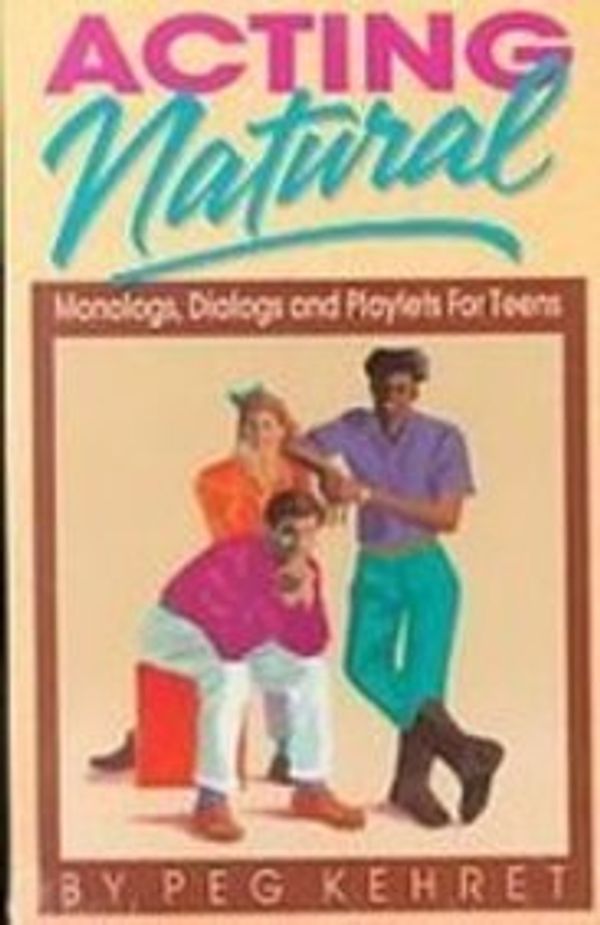 Cover Art for 9781439512241, Acting Natural: Monologs, Dialogs, and Playlets for Teens by Peg Kehret