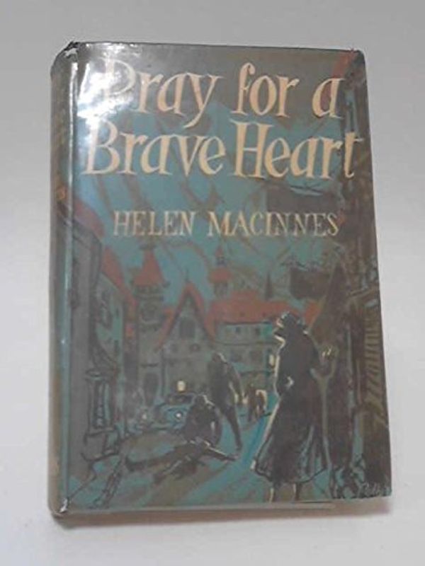 Cover Art for 9780151739011, Pray for a Brave Heart by Helen Macinnes