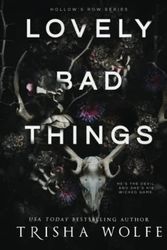 Cover Art for 9798833111932, Lovely Bad Things: (Hollow's Row Book 1) by Trisha Wolfe