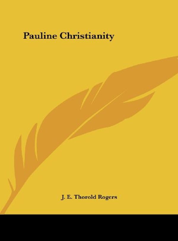Cover Art for 9781161545258, Pauline Christianity by J E Thorold Rogers