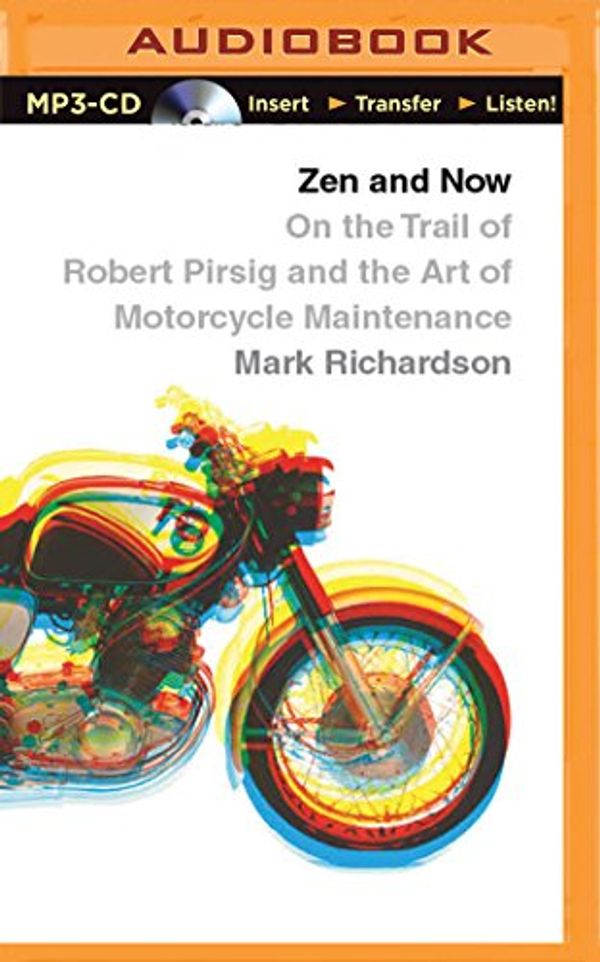 Cover Art for 9781501285899, Zen and Now: On the Trail of Robert Pirsig and the Art of Motorcycle Maintenance by Mark Richardson