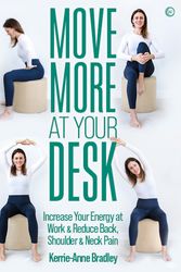 Cover Art for 9781786786074, Move More at Your Desk: Increase Your Energy at Work & Reduce Back, Shoulder & Neck Pain by Kerrie-Anne Bradley