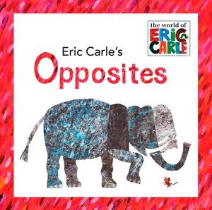 Cover Art for 9780448445656, Eric Carle’s Opposites by Eric Carle