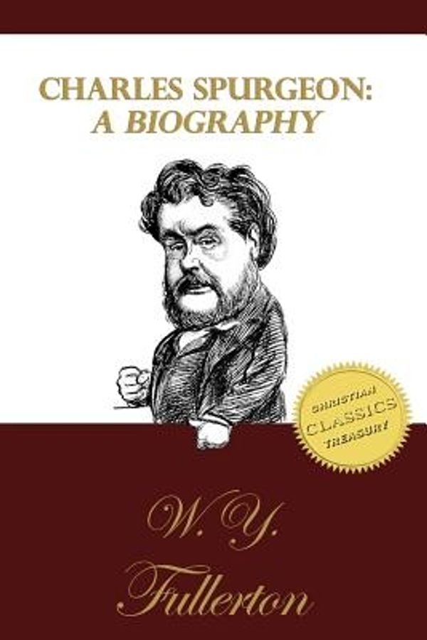 Cover Art for 9781505646245, Charles Spurgeon: A Biography: The Life of C. H. Spurgeon by a Close Friend by W Y. Fullerton