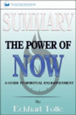 Cover Art for 9781690409274, Summary of The Power of Now: A Guide to Spiritual Enlightenment by Eckhart Tolle by Readtrepreneur Publishing