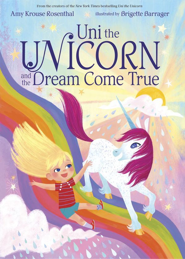 Cover Art for 9781101936597, Uni the Unicorn and the Dream Come True by Amy Krouse Rosenthal