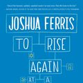 Cover Art for 9780316329132, To Rise Again at a Decent Hour by Joshua Ferris