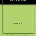 Cover Art for 9780060909697, Poems and Sketches of E. B. White by E B White