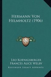 Cover Art for 9781164201229, Hermann Von Helmholtz (1906) by Leo Koenigsberger