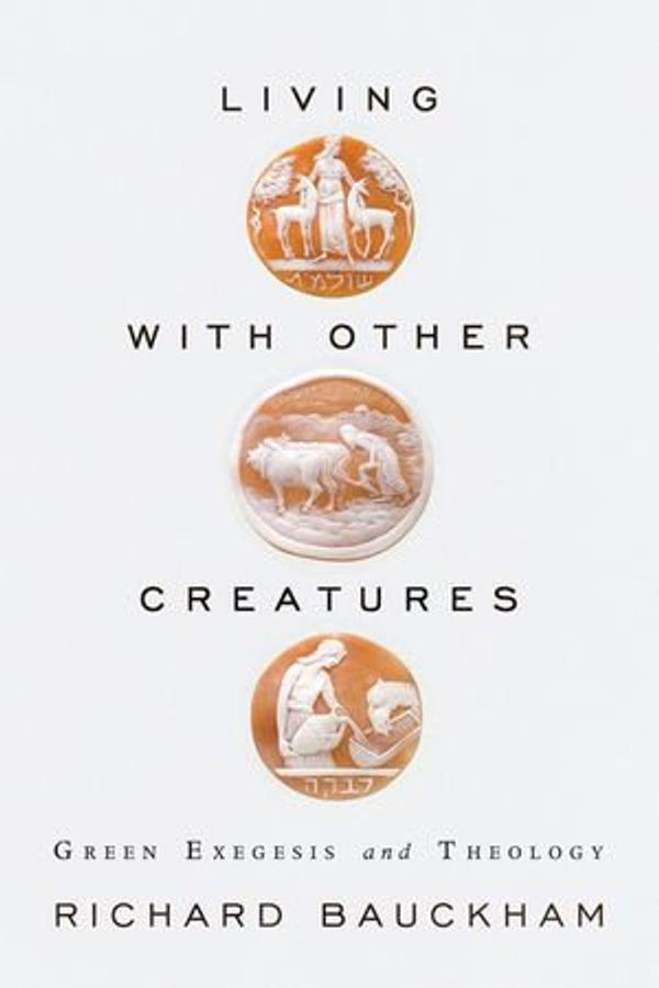 Cover Art for 9781780780238, Living with Other Creatures: Green Exegesis and Theology by Richard Bauckham