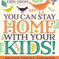 Cover Art for 9780310083566, You Can Stay Home with Your Kids! by Erin Odom
