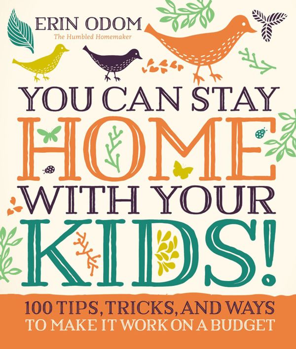 Cover Art for 9780310083566, You Can Stay Home with Your Kids! by Erin Odom