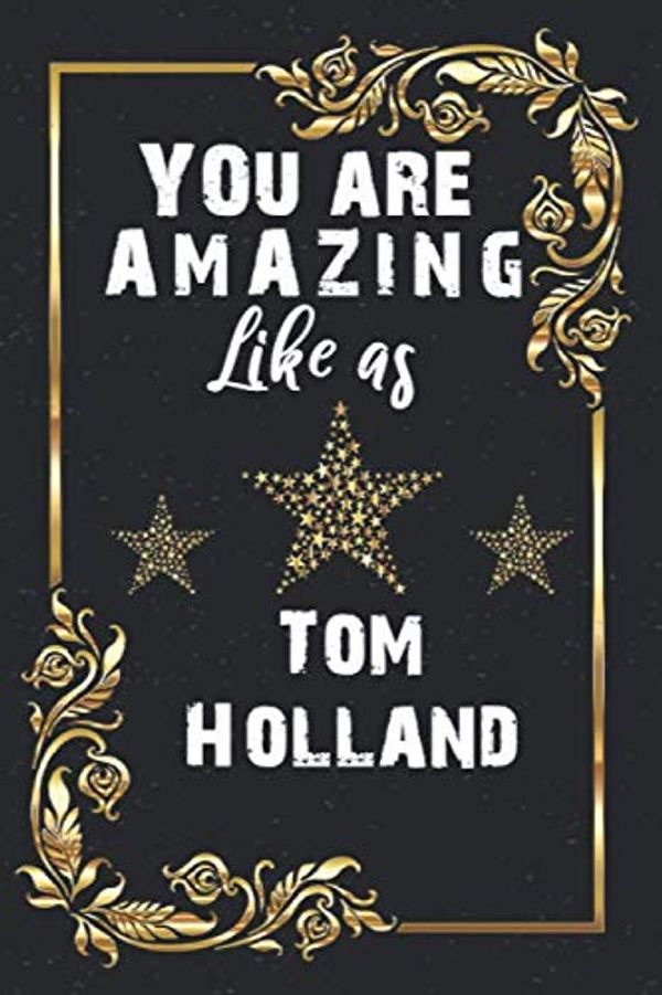 Cover Art for 9798582057833, You are amazing like as Tom Holland: Tom Holland Gift / Tom Holland lover/ Notebook 120 pages 6x9 / Unique Greeting Card Gift Alternative by Edge Art Publishing