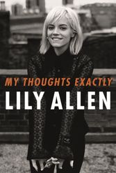 Cover Art for 9781911600893, My Thoughts Exactly by Lily Allen