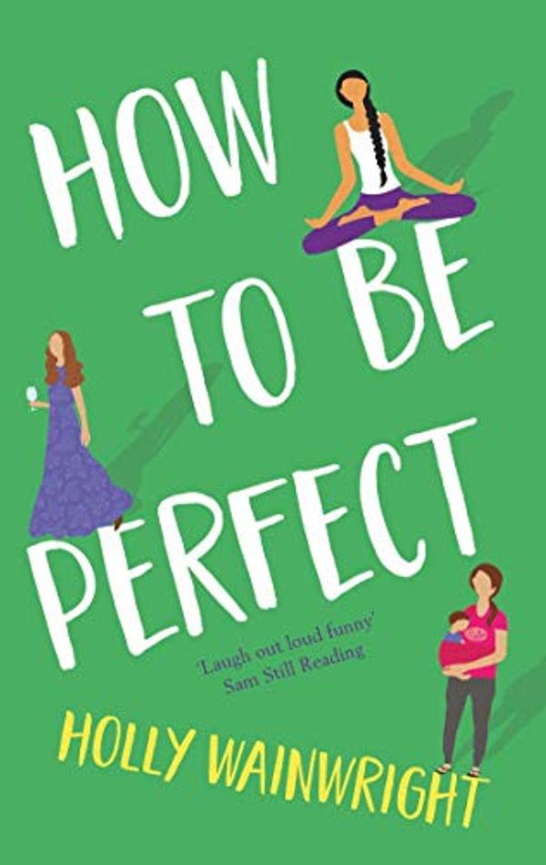 Cover Art for B07NRG8L3R, How To Be Perfect by Holly Wainwright